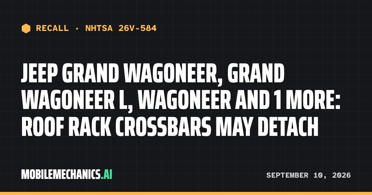 Recall notice: Jeep recalls 2022–2026 Grand Wagoneer, Grand Wagoneer L, Wagoneer and 1 more: Roof Rack Crossbars May Detach