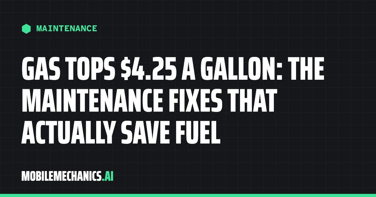 Gas Tops $4.25 a Gallon: The Maintenance Fixes That Actually Save Fuel