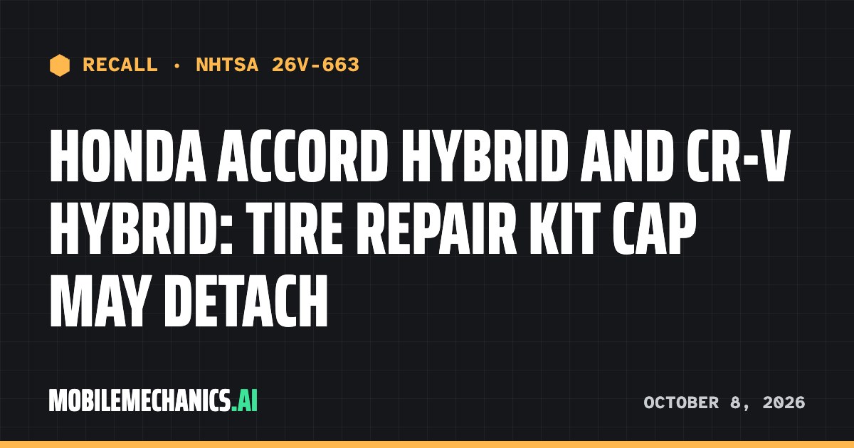 Recall notice: Honda recalls 2023–2026 Accord Hybrid, CR-V Hybrid and CR-V Fuel Cell EV: Tire Repair Kit Cap May Detach