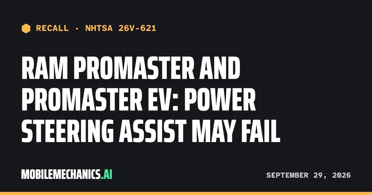 Recall notice: Ram recalls 265,512 ProMaster Vans, 2022–2026 Including ProMaster EV: Power Steering Assist May Fail